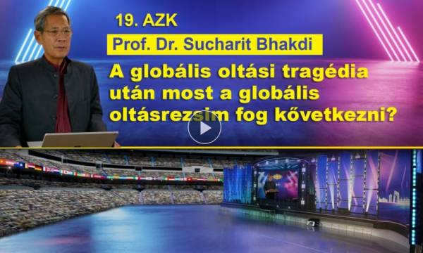 Prof. Dr. Sucharit Bhakdi - A globális oltási tragédia után most a globális oltásrezsim fog kővetkezni?